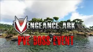 Vengeance ARK PvE Boss Event!