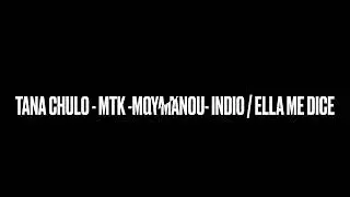 Tana Chulo/ MTK/ Moya / Manou/ Indio/ ELLA ME DICE