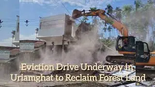 Eviction Drive Underway in Uriamghat to Reclaim Forest Land