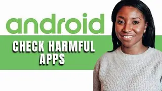 HOW TO CHECK HARMFUL APPS ON ANDROID