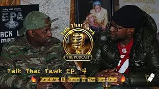 Talk That Tawk The Podcast Ep. 4 | Bandaide and Scoot In 🔥The Hot Seat 🔥