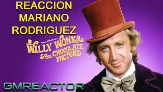 Reaccionando A MARIANO RODRIGUEZ WILLY WONKA #gmreactor