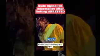 Dude Called His Accomplice After Getting Arrested! 😂