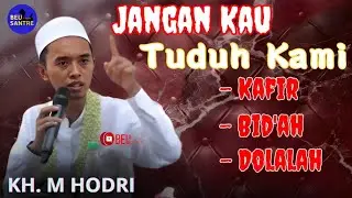 Jangan kau tuduh kami bid'ah Mungkaroh, Dolalah, kafir !!! // Ceramah Terbaru KH.M Hodri Terviral 