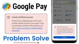 Could not find account google pay | Cheak if your SIM Belongs to the same mobile number link to bank
