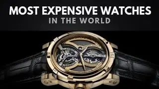 Top 10 Most Expensive Watches In The World 2022.Luxury Watches In The World