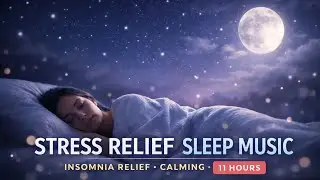 Deep Sleep Music 24/7 - 11 Hours Healing Sleep Meditation Music for Insomnia & Anxiety Relief
