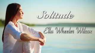 Solitude | Ella Wheeler Wilcox