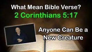 Anyone Can Be a New Creature - 2 Cor 5:17