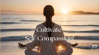 How to Practice Self Compassion