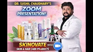 SKINOVATE PRODUCT TRAINING BY DR. SUSHIL CHAUDHARY. ZOOM MEETING RECORDED VIDEO.