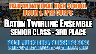 TALIPAN NATIONAL HIGH SCHOOL - BATON TWIRLING ENSEMBLE - 3RD PLACE | PDLAI MUSIC CHAMPIONSHIPS 2025