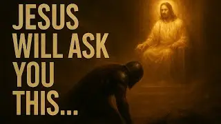 3 Questions Jesus Will Ask Everyone on Judgment Day