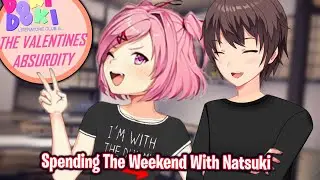 Spending The Weekend With Natsuki!!!!(DDLC in... The Valentines Absurdity MOD)