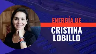 ENTREVISTA A CRISTINA LOBILLO - DIRECTORA ENERGIA DE LA UE