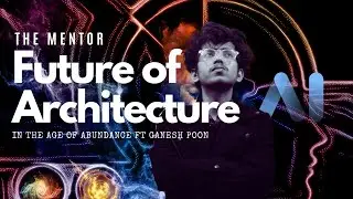 Future of Architecture and AI | Age of Abundance EP0 | The Mentor