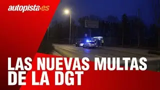 Las nuevas multas de la DGT que llegar&aacute;n muy pronto | Autopista.es