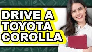 How To Drive A Toyota Corolla - Step By Step
