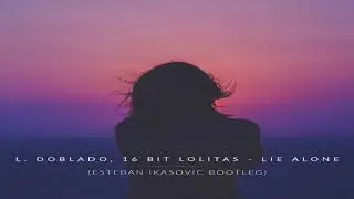 L. Doblado, 16 Bit Lolitas - Lie Alone (Esteban Ikasovic Bootleg) FREE DOWNLOAD