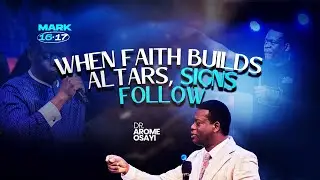 When Faith Builds Altars, Signs Follow - Dr. Apostle Arome Osayi