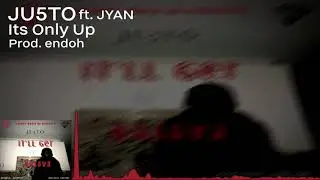 JU5TO ft. JYAN (Prod.endoh) - Its Only Up