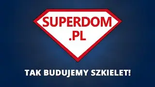 Superdom - tak budujemy szkielet!