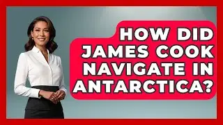 How Did James Cook Navigate In Antarctica? - Polar Regions Uncovered