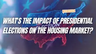 What's the Impact of Presidential Elections on the Housing Market?