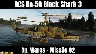 DCS Ka-50 Black Shark 3: Op. Wargs - Miss&atilde;o 02