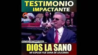TESTIMONIO HECTOR CAMPUZANO DIOS SANO A MI ESPOSA DE LEUCEMIA