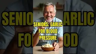 Seniors Over 60: Can Garlic Lower Blood Pressure