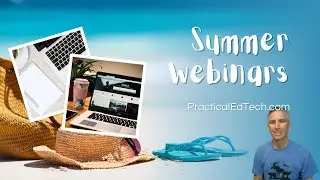 Summer webinars on PracticalEdTech.com