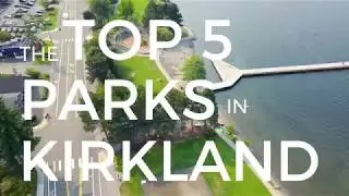 Living the Kirkland Life | TOP 5 Parks in Kirkland!