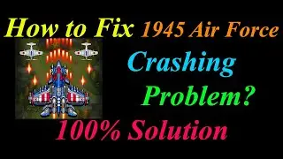 How to Fix 1945 Air Force App Keeps Crashing Problem Solutions Android - 1945 Air Force Crash Error