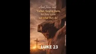 LUKE CHAPTER 23  JESUS' TRIAL, DEATH AND BURRIAL