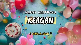 Happy Birthday to you Keagan 🎉 Custom Name Song - 🎵 Sing-a-long