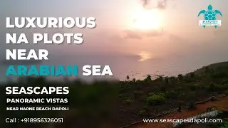 Seascapes At Dapoli | Luxury Abodes by the sea | Seaside Plots In Konkan | Call : 91 8956326051