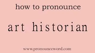 art historian: How to pronounce art historian in english (correct!).Start with A. Learn from me.