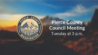 Pierce County Council Meeting: October 15, 2024