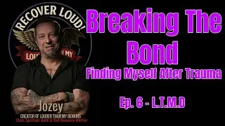 Ep. 6: Breaking the Bond: Finding Myself After Trauma - L.T.M.D.