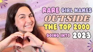 RARE GIRL NAMES OUTSIDE THE TOP 2000S for 2023 | Girls Baby Name List!!