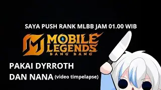 Timelapse Saya Push Rank MLBB jam 01.00 WIB