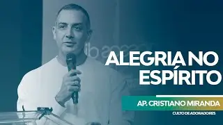 Alegria no Espírito - Apóstolo Cristiano Miranda