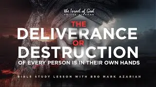 THE ISRAEL OF GOD UK PRESENTS - THE DELIVERANCE OR DESTRUCTION OF EVERY PERSON IS IN THEIR OWN HANDS