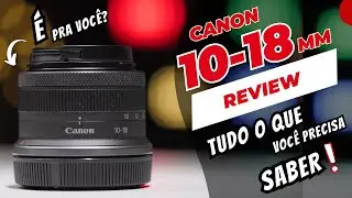 Nova LENTE CANON RF 10-18MM ultra angular- Review! VALE A PENA?
