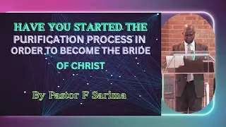 Have you started the purification process in order to become the Bride of Christ By Pastor F Sarima