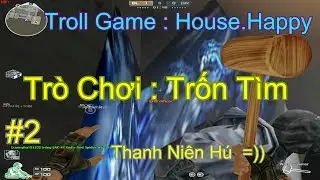 [ Funny CF ] Tập 2 : Trốn T&igrave;m ✔ | Troll Game - House.Happy |