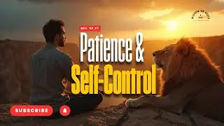 PATIENCE AND SELF CONTROL