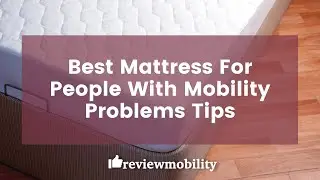 Best Mattress For People With Mobility Problems Tips
