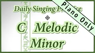 DAILY SINGING PRACTICE - The &lsquo;C&rsquo; Melodic Minor Scale (( Piano Only ))